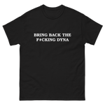 Bring Back The F*cking Dyna Black T Shirt